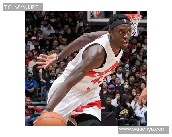 帕斯卡尔西亚卡姆如何在NBA赛场上实现自我突破与成长